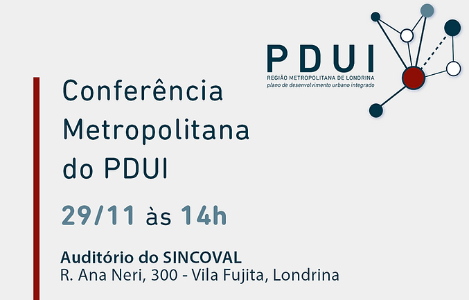 Conferência Metropolitana do Plano de Desenvolvimento Urbano Integrado (PDUI) da Região Metropolitana de Londrina. 29 de Novembro de 2022 das 14h às 16h
