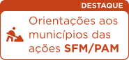 Orientações aos municípios das ações SFM/PAM